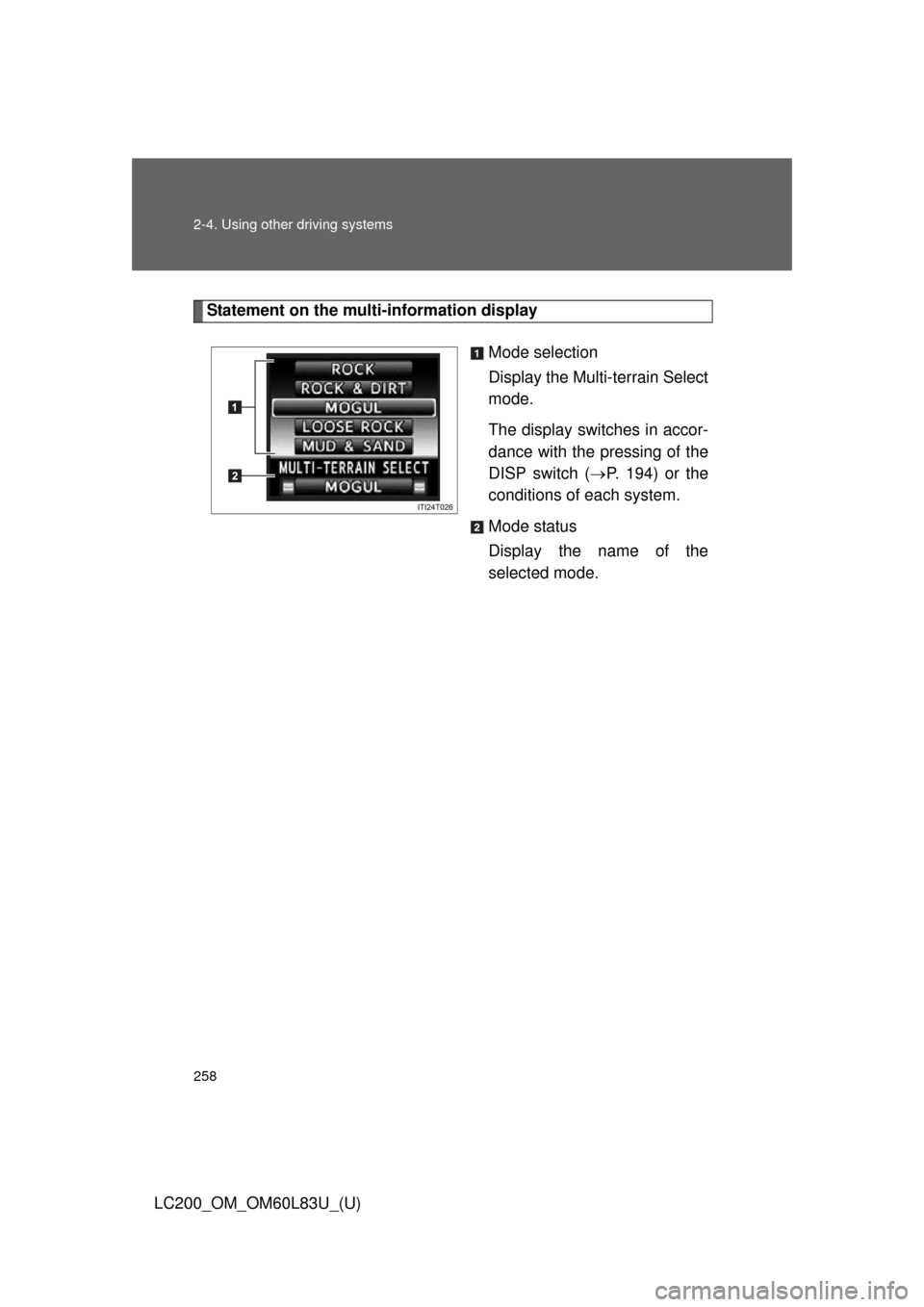 TOYOTA LAND CRUISER 2015 J200 Owners Manual 258 2-4. Using other driving systems
LC200_OM_OM60L83U_(U)
Statement on the multi-information displayMode selection
Display the Multi-terrain Select
mode.
The display switches in accor-
dance with the TOYOTA LAND CRUISER 2015 J200 Owners Manual 258 2-4. Using other driving systems
LC200_OM_OM60L83U_(U)
Statement on the multi-information displayMode selection
Display the Multi-terrain Select
mode.
The display switches in accor-
dance with the