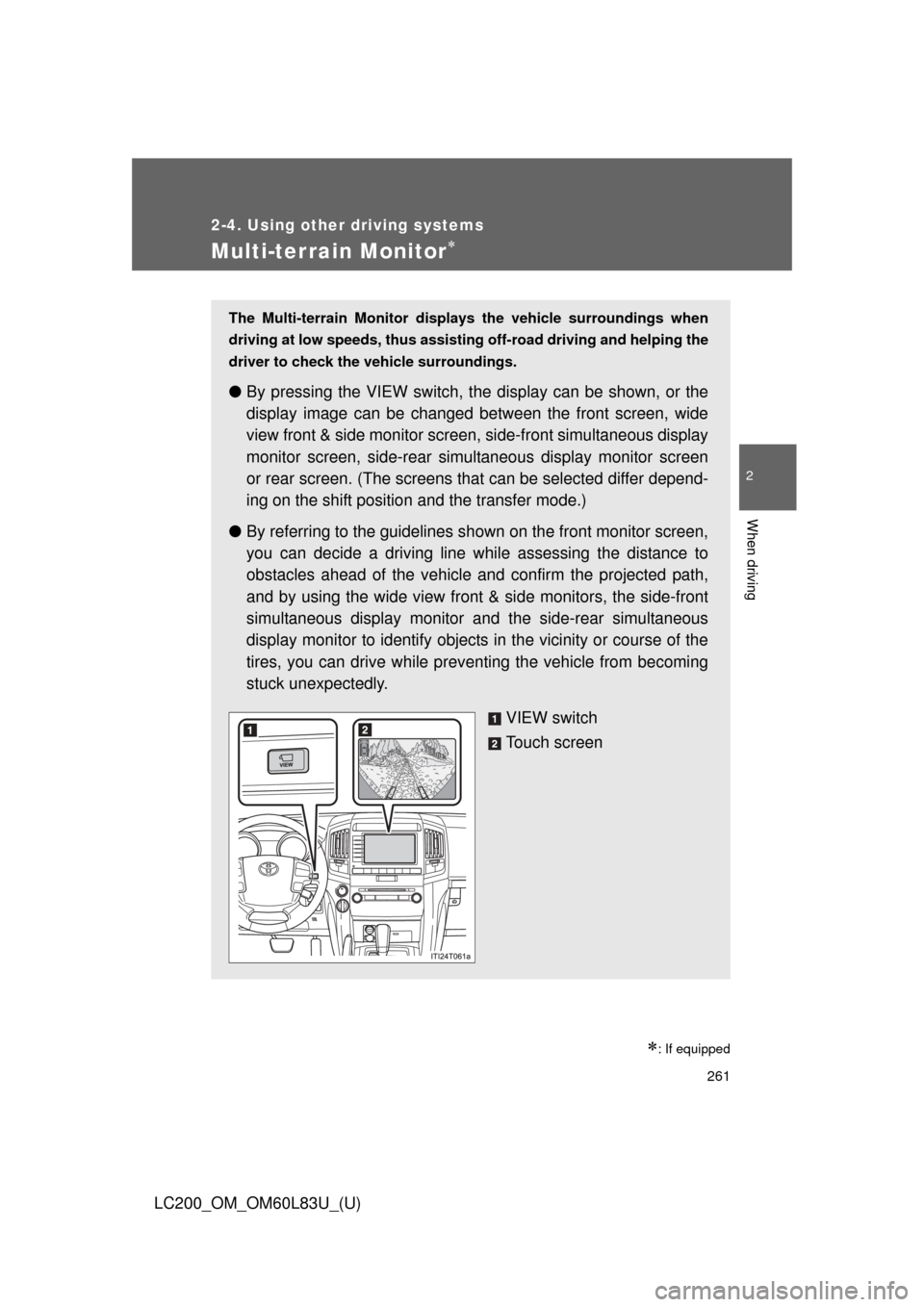 TOYOTA LAND CRUISER 2015 J200 Owners Manual 261
2-4. Using other driving systems
2
When driving
LC200_OM_OM60L83U_(U)
Multi-terrain Monitor
: If equipped
The Multi-terrain Monitor displays the vehicle surroundings when
driving at low spee TOYOTA LAND CRUISER 2015 J200 Owners Manual 261
2-4. Using other driving systems
2
When driving
LC200_OM_OM60L83U_(U)
Multi-terrain Monitor
: If equipped
The Multi-terrain Monitor displays the vehicle surroundings when
driving at low spee