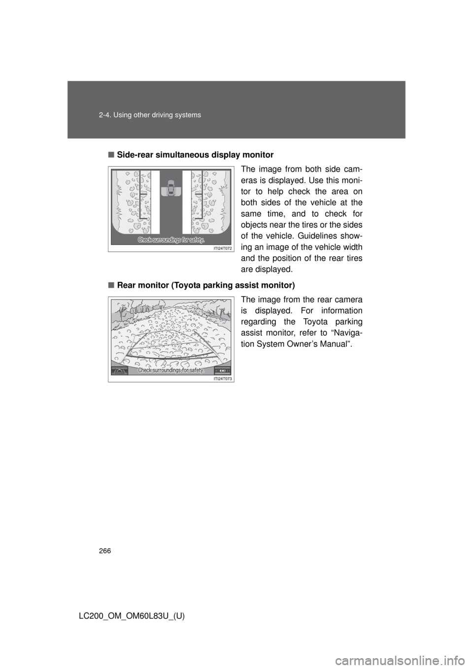TOYOTA LAND CRUISER 2015 J200 Owners Manual 266 2-4. Using other driving systems
LC200_OM_OM60L83U_(U)■
Side-rear simultane ous display monitor
The image from both side cam-
eras is displayed. Use this moni-
tor to help check the area on
both