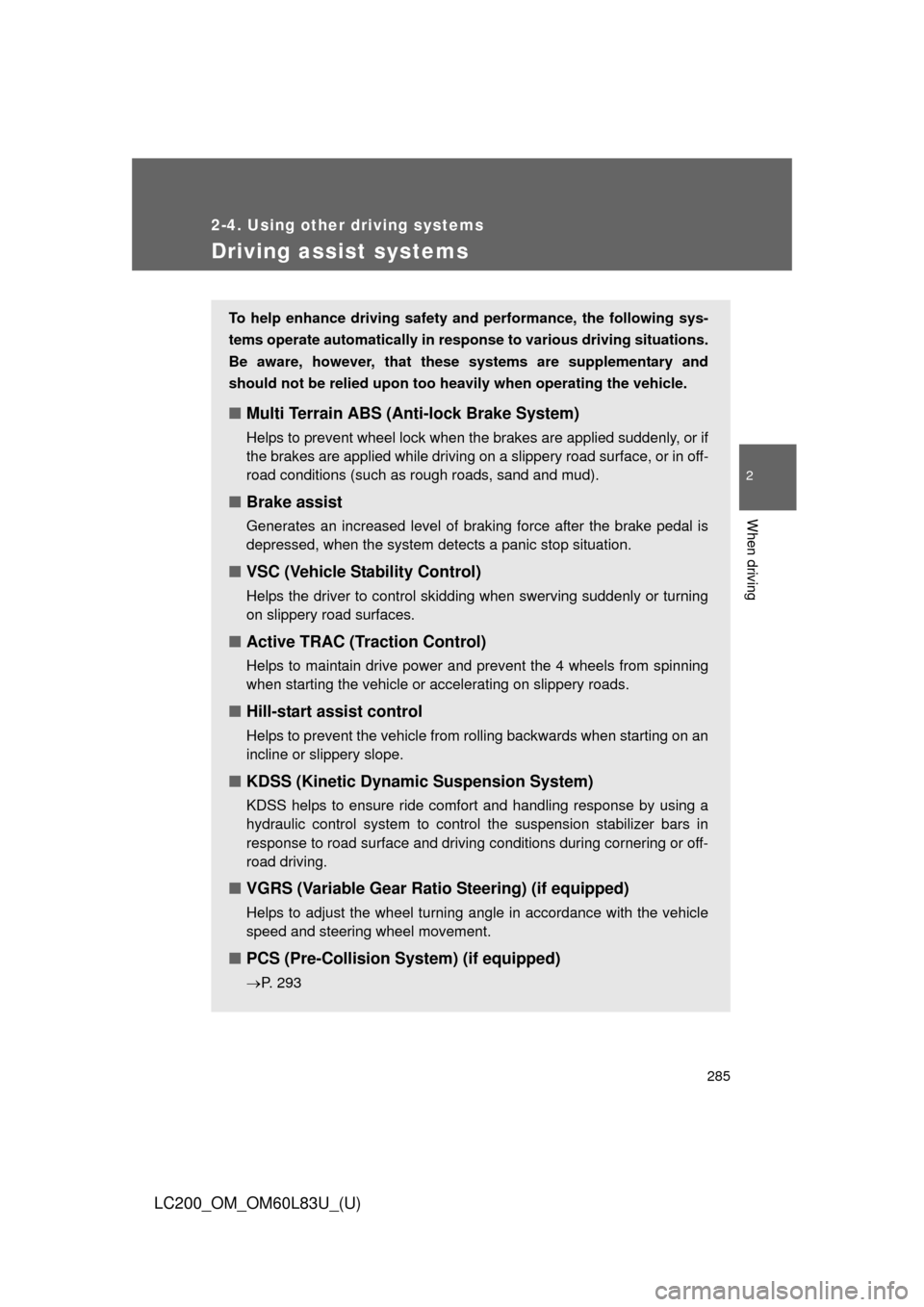 TOYOTA LAND CRUISER 2015 J200 Owners Manual 285
2-4. Using other driving systems
2
When driving
LC200_OM_OM60L83U_(U)
Driving assist systems
To help enhance driving safety and performance, the following sys-
tems operate automatically in res po