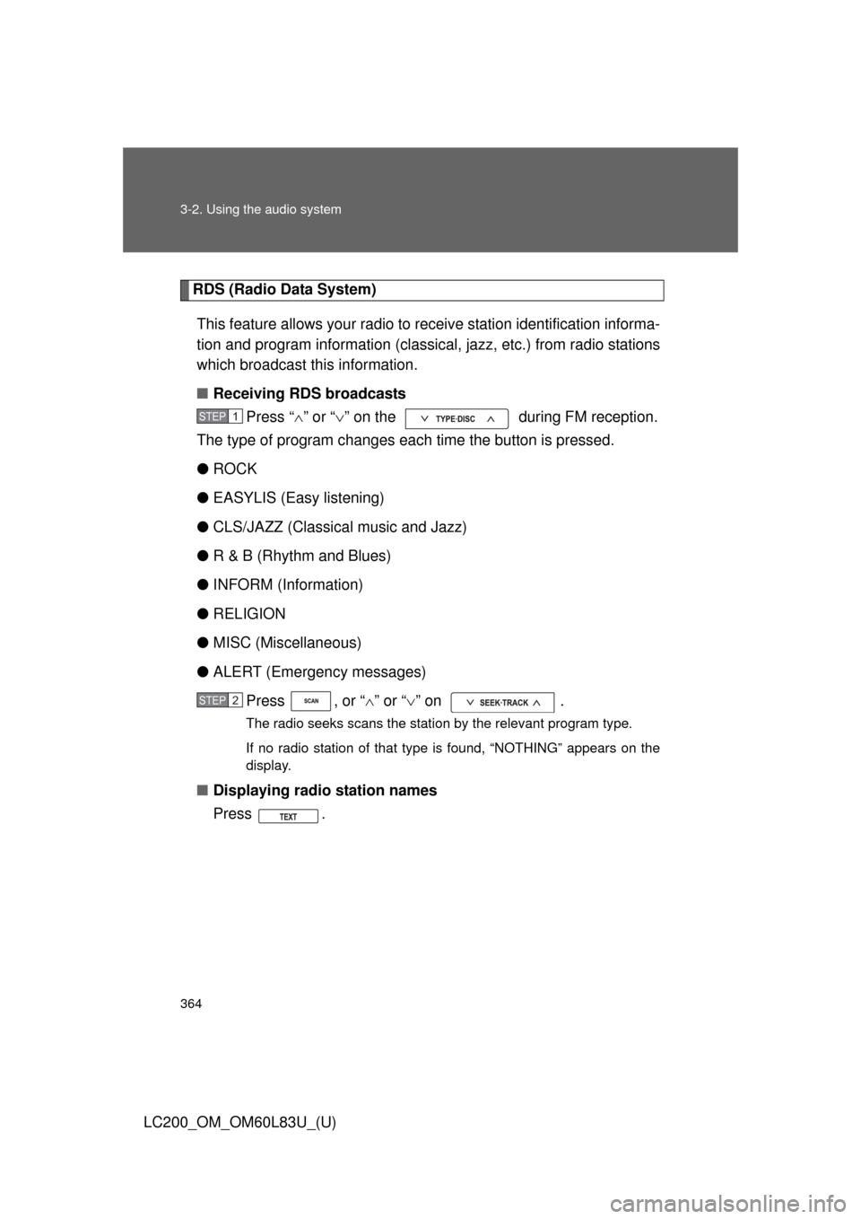 TOYOTA LAND CRUISER 2015 J200 Owners Manual 364 3-2. Using the audio system
LC200_OM_OM60L83U_(U)
RDS (Radio Data System)This feature allows your radio to receive station identification informa-
tion and program information (classic al, jazz, e TOYOTA LAND CRUISER 2015 J200 Owners Manual 364 3-2. Using the audio system
LC200_OM_OM60L83U_(U)
RDS (Radio Data System)This feature allows your radio to receive station identification informa-
tion and program information (classic al, jazz, e