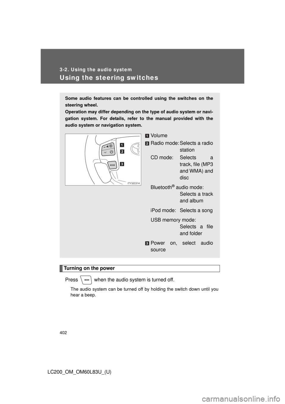 TOYOTA LAND CRUISER 2015 J200 Owners Manual 402
3-2. Using the audio system
LC200_OM_OM60L83U_(U)
Using the steering switches
Turning on the powerPress when the audio system is turned off.
The audio system can be turned off by holding the swi TOYOTA LAND CRUISER 2015 J200 Owners Manual 402
3-2. Using the audio system
LC200_OM_OM60L83U_(U)
Using the steering switches
Turning on the powerPress when the audio system is turned off.
The audio system can be turned off by holding the swi