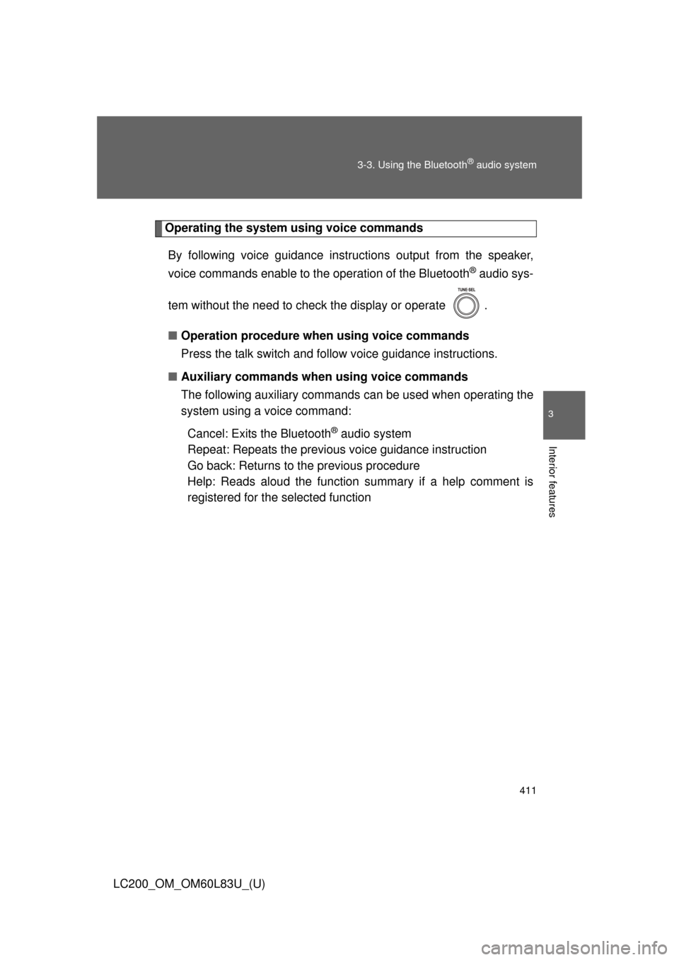 TOYOTA LAND CRUISER 2015 J200 Owners Manual 411
3-3. Using the Bluetooth
® audio system
3
Interior features
LC200_OM_OM60L83U_(U)
Operating the system using voice commands
By following voice guidance inst ructions output from the speaker,
voic