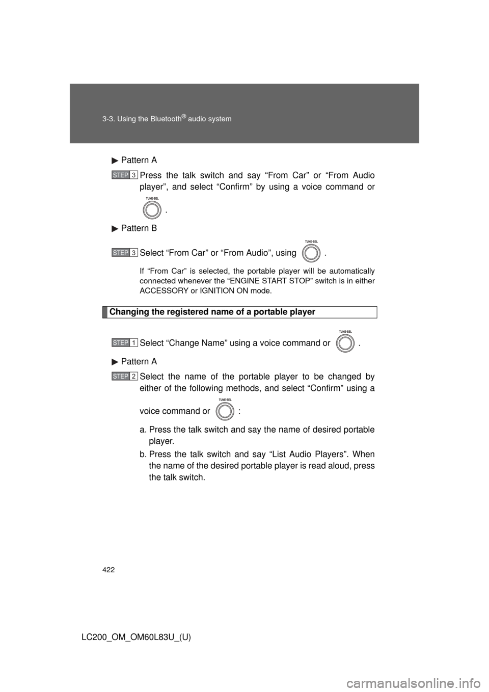 TOYOTA LAND CRUISER 2015 J200 Owners Manual 422 3-3. Using the Bluetooth
® audio system
LC200_OM_OM60L83U_(U)Pattern A
Press the talk switch and say “From Car” or “From Audio
player”, and select “Confirm” by using a voice command o TOYOTA LAND CRUISER 2015 J200 Owners Manual 422 3-3. Using the Bluetooth
® audio system
LC200_OM_OM60L83U_(U)Pattern A
Press the talk switch and say “From Car” or “From Audio
player”, and select “Confirm” by using a voice command o