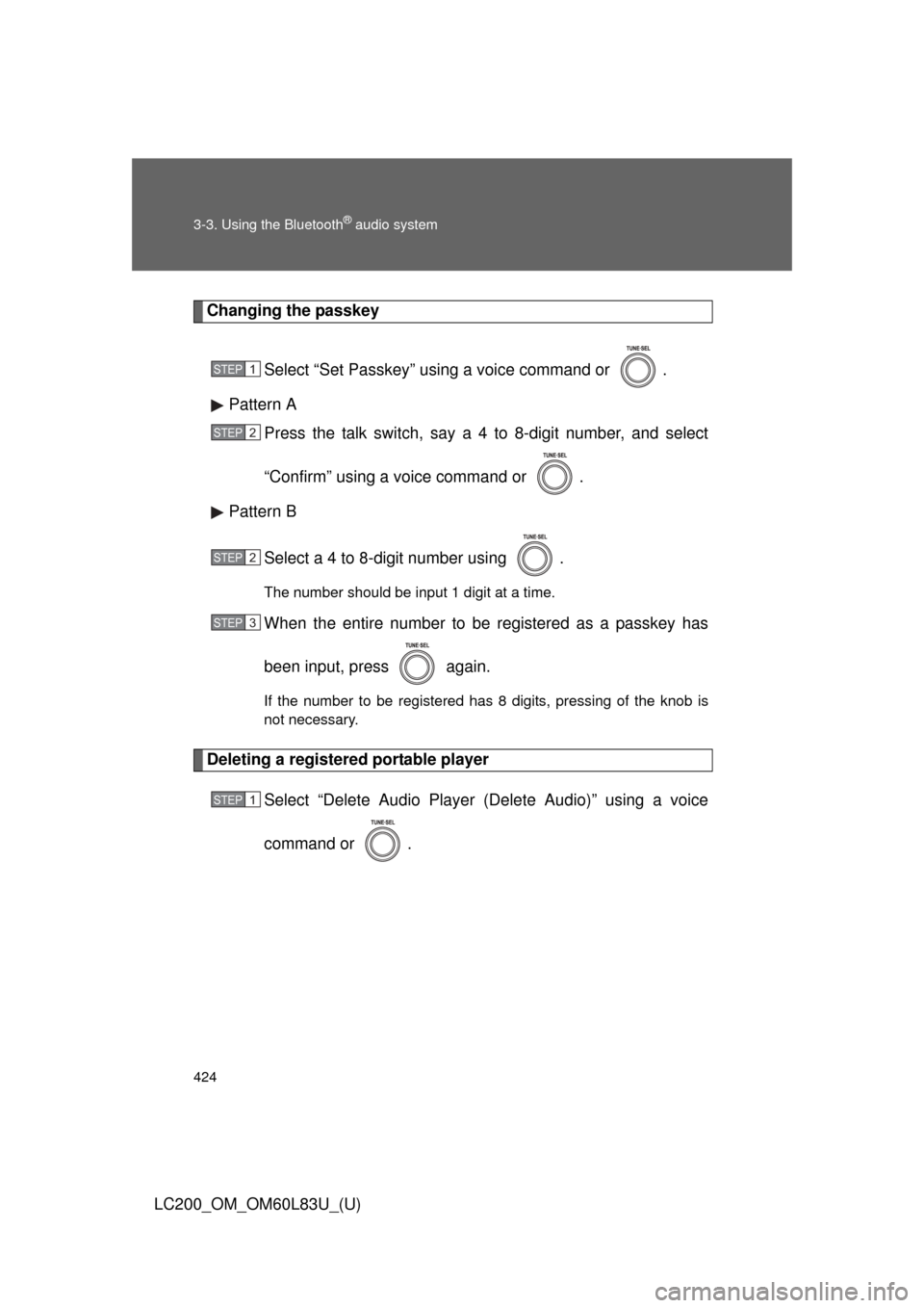TOYOTA LAND CRUISER 2015 J200 Owners Manual 424 3-3. Using the Bluetooth
® audio system
LC200_OM_OM60L83U_(U)
Changing the passkeySelect “Set Passkey” using a voice command or .
Pattern A Press the talk switch, say a 4 to 8-digit number, TOYOTA LAND CRUISER 2015 J200 Owners Manual 424 3-3. Using the Bluetooth
® audio system
LC200_OM_OM60L83U_(U)
Changing the passkeySelect “Set Passkey” using a voice command or .
Pattern A Press the talk switch, say a 4 to 8-digit number,