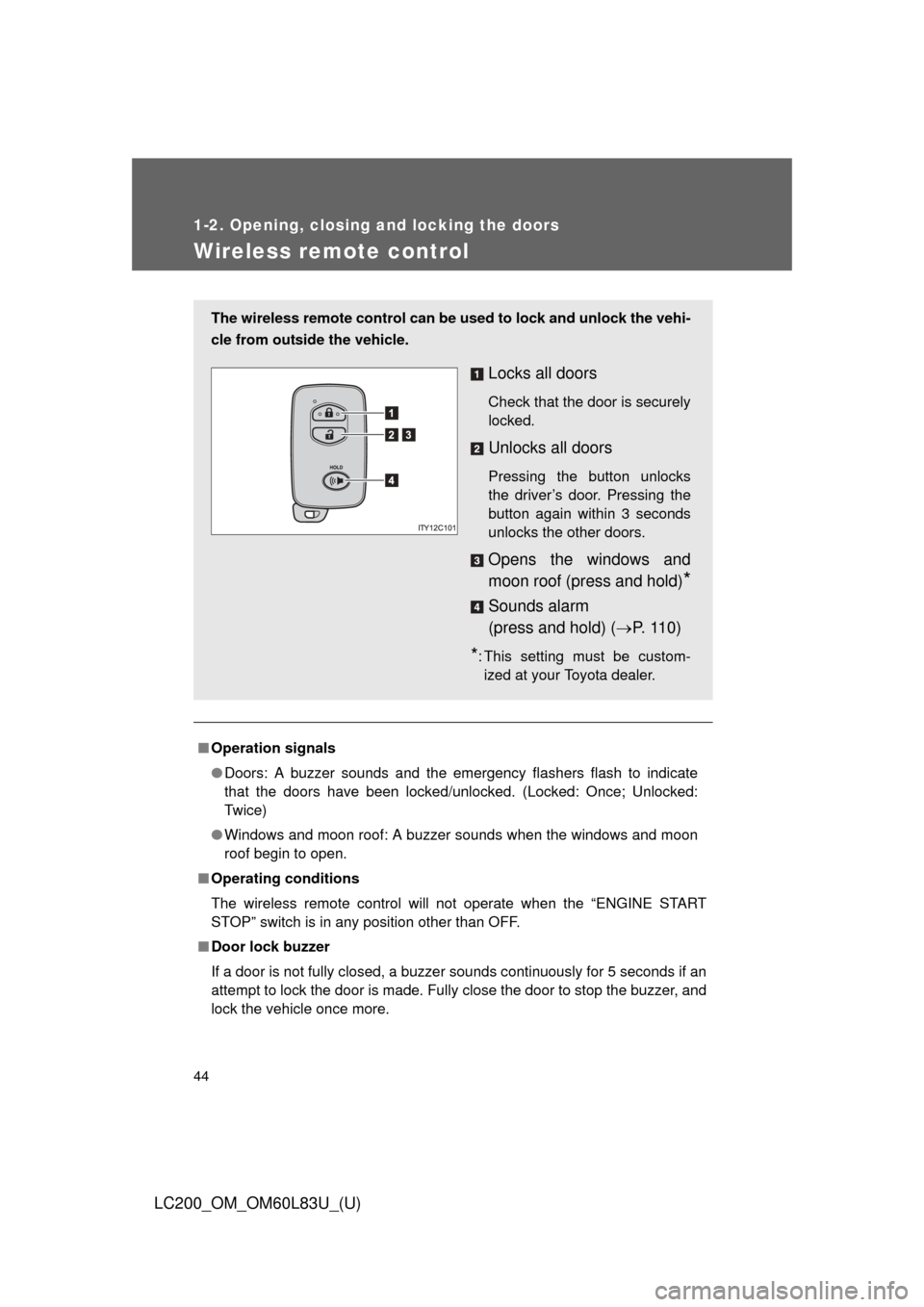 TOYOTA LAND CRUISER 2015 J200 Service Manual 44
1-2. Opening, closing and locking the doors
LC200_OM_OM60L83U_(U)
Wireless remote control
■Operation signals
●Doors: A buzzer sounds and the emergency flashers flash to indicate
that the doors TOYOTA LAND CRUISER 2015 J200 Service Manual 44
1-2. Opening, closing and locking the doors
LC200_OM_OM60L83U_(U)
Wireless remote control
■Operation signals
●Doors: A buzzer sounds and the emergency flashers flash to indicate
that the doors