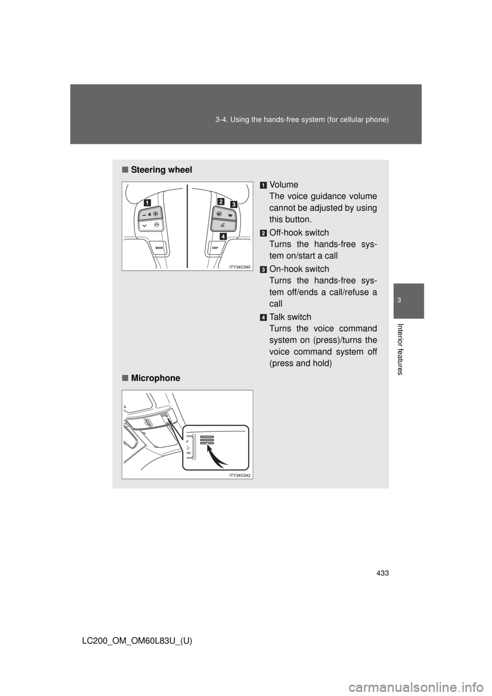 TOYOTA LAND CRUISER 2015 J200 Owners Manual 433
3-4. Using the hands-free 
system (for cellular phone)
3
Interior features
LC200_OM_OM60L83U_(U)
■Steering wheel
Vo l u m e
The voice guidance volume
cannot be adjusted by using
this button.
Off