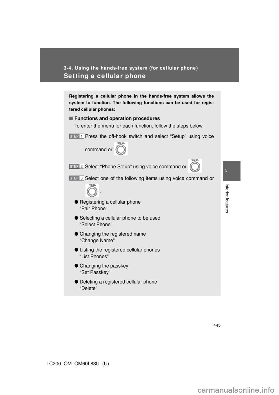TOYOTA LAND CRUISER 2015 J200 Owners Manual 445
3-4. Using the hands-free system (for cellular phone)
3
Interior features
LC200_OM_OM60L83U_(U)
Setting a cellular phone
Registering a cellular phone in the hands-free system allows the
system to 