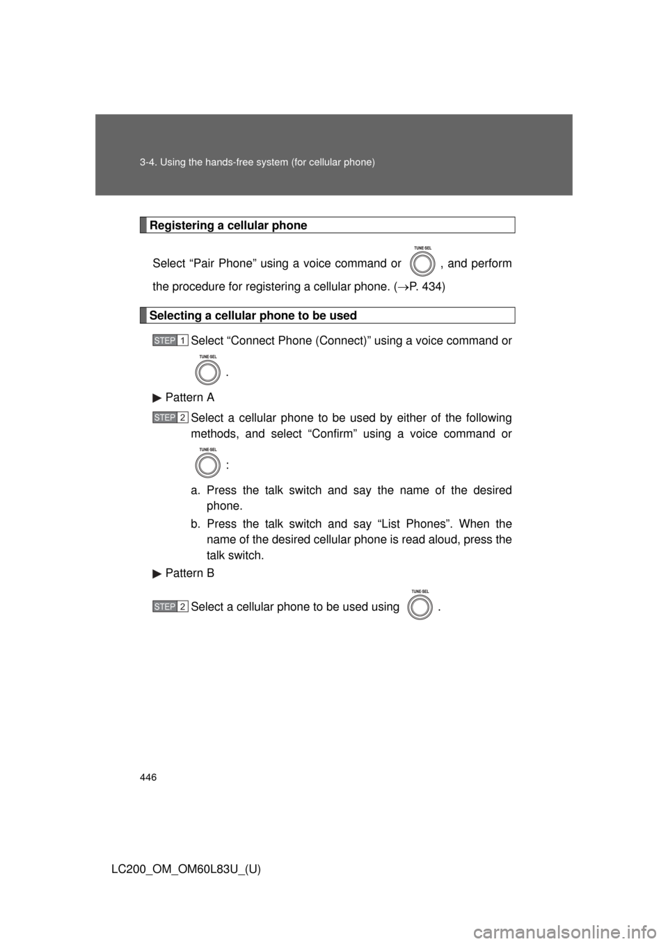 TOYOTA LAND CRUISER 2015 J200 Owners Manual 446 3-4. Using the hands-free system (for cellular phone)
LC200_OM_OM60L83U_(U)
Registering a cellular phoneSelect “Pair Phone” using a voice command or  , and perform
the procedure for registerin