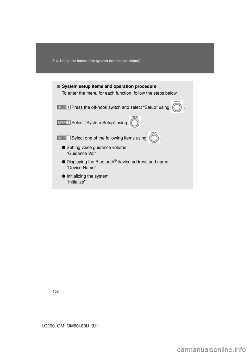 TOYOTA LAND CRUISER 2015 J200 Owners Manual 452 3-4. Using the hands-free system (for cellular phone)
LC200_OM_OM60L83U_(U)
■System setup items and operation procedure
To enter the menu for each function, follow the steps below.
Press the off