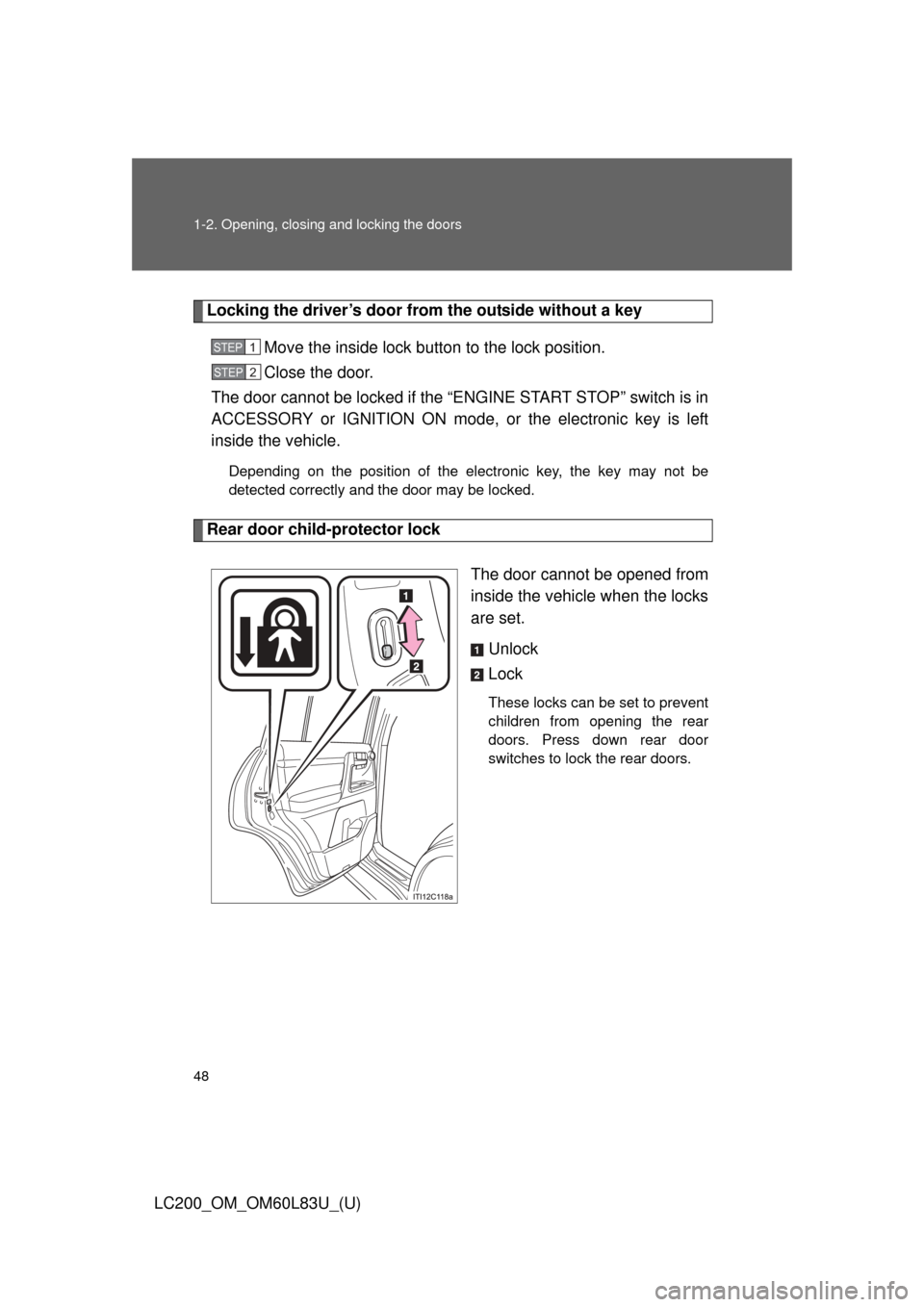 TOYOTA LAND CRUISER 2015 J200 Service Manual 48 1-2. Opening, closing and locking the doors
LC200_OM_OM60L83U_(U)
Locking the driver’s door from the outside without a keyMove the inside lock button to the lock position.
Close the door.
The doo TOYOTA LAND CRUISER 2015 J200 Service Manual 48 1-2. Opening, closing and locking the doors
LC200_OM_OM60L83U_(U)
Locking the driver’s door from the outside without a keyMove the inside lock button to the lock position.
Close the door.
The doo