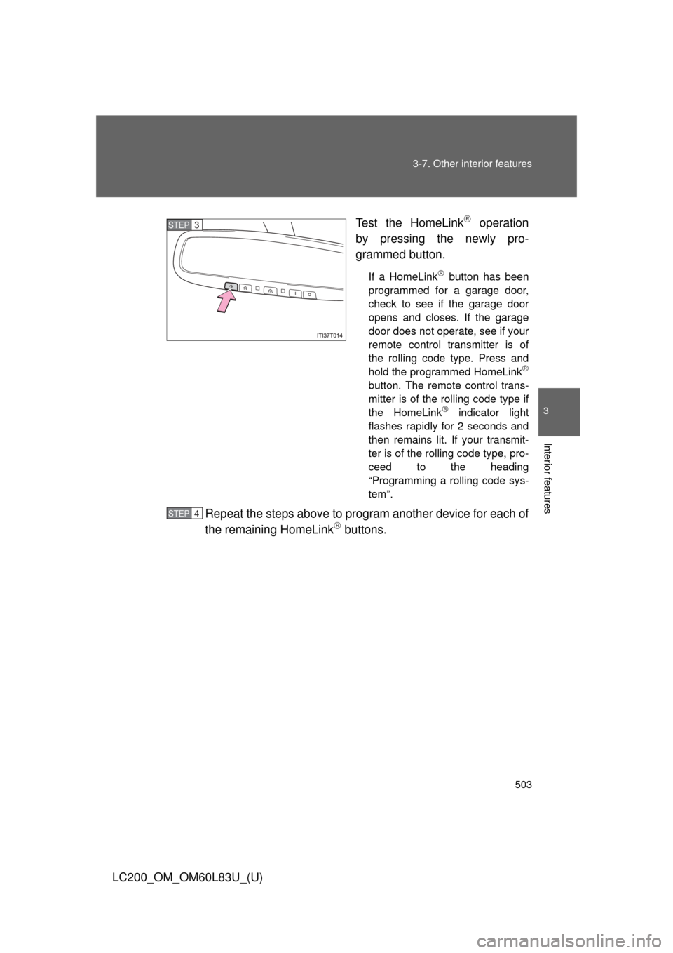 TOYOTA LAND CRUISER 2015 J200 Owners Manual 503
3-7. Other interior features
3
Interior features
LC200_OM_OM60L83U_(U)
Test the HomeLink
 operation
by pressing the newly pro-
grammed button.
If a HomeLink button has been
programmed for a 