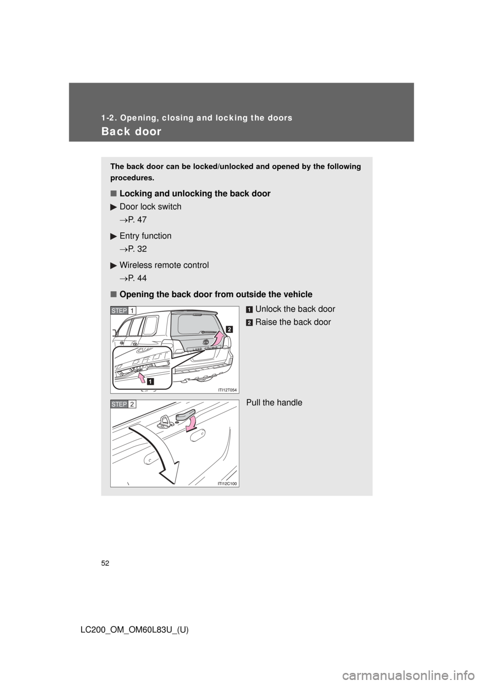 TOYOTA LAND CRUISER 2015 J200 Workshop Manual 52
1-2. Opening, closing and locking the doors
LC200_OM_OM60L83U_(U)
Back door
The back door can be locked/unlocked and opened by the following
procedures.
■ Locking and unlocking the back door
Door TOYOTA LAND CRUISER 2015 J200 Workshop Manual 52
1-2. Opening, closing and locking the doors
LC200_OM_OM60L83U_(U)
Back door
The back door can be locked/unlocked and opened by the following
procedures.
■ Locking and unlocking the back door
Door
