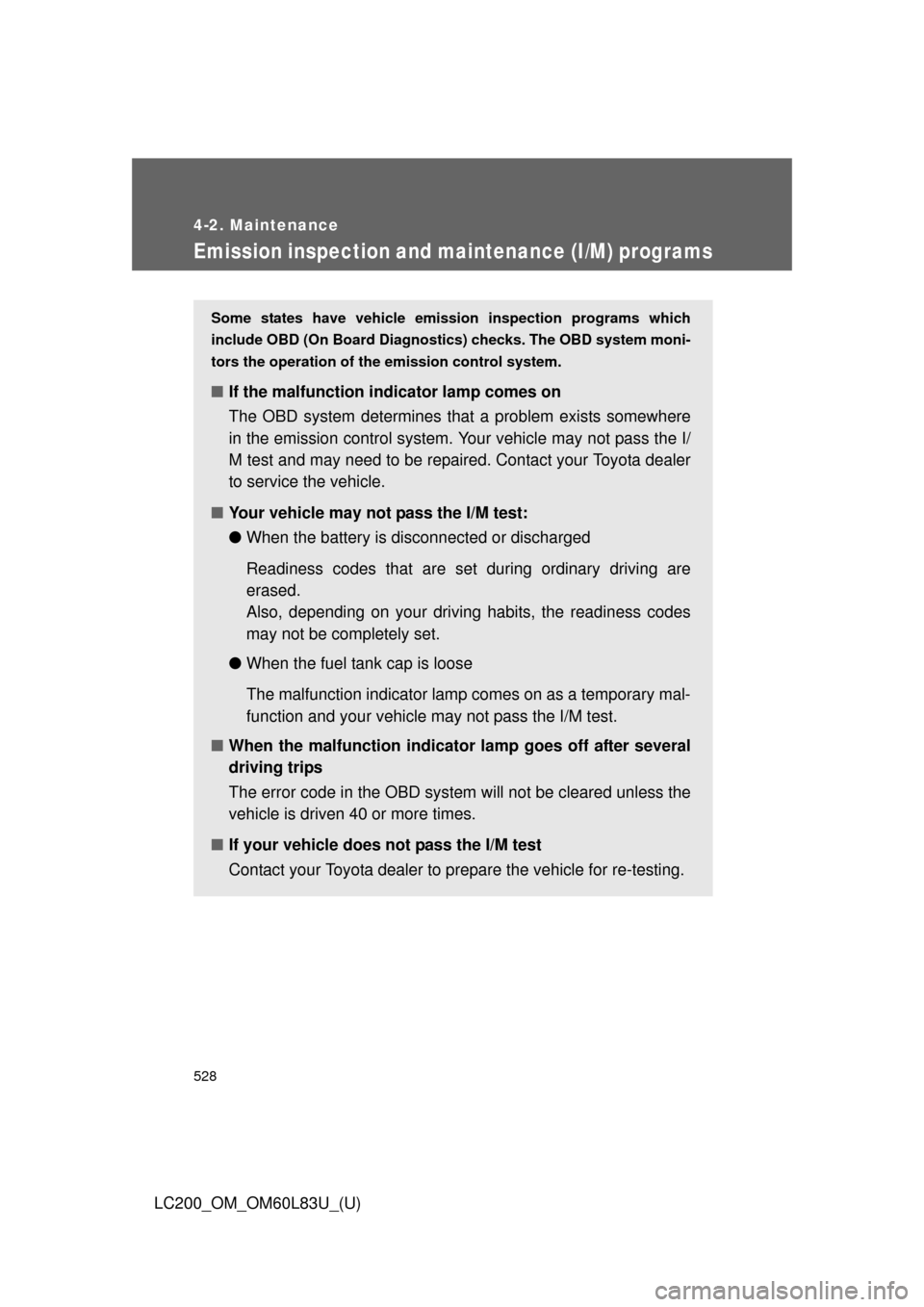 TOYOTA LAND CRUISER 2015 J200 Owners Manual 528
4-2. Maintenance
LC200_OM_OM60L83U_(U)
Emission inspection and maintenance (I/M) programs
Some states have vehicle emission inspection programs which
include OBD (On Board Diagnostics) checks. The