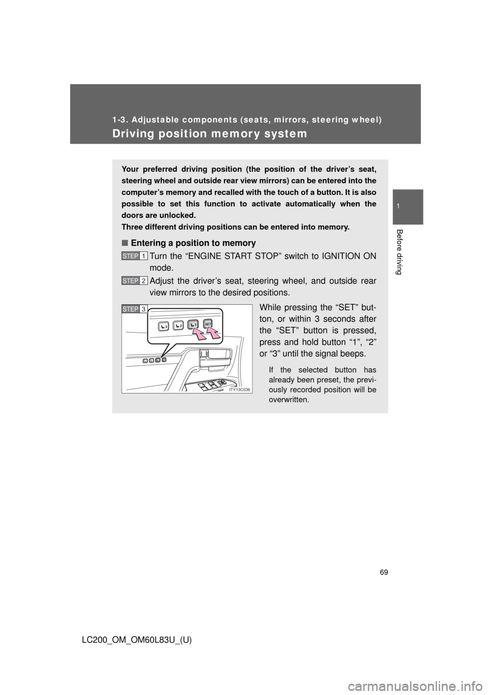 TOYOTA LAND CRUISER 2015 J200 Owners Manual 69
1
1-3. Adjustable components (seats, mirrors, steering wheel)
Before driving
LC200_OM_OM60L83U_(U)
Driving position memor y system
Your preferred driving position (the position of the driver’s se
