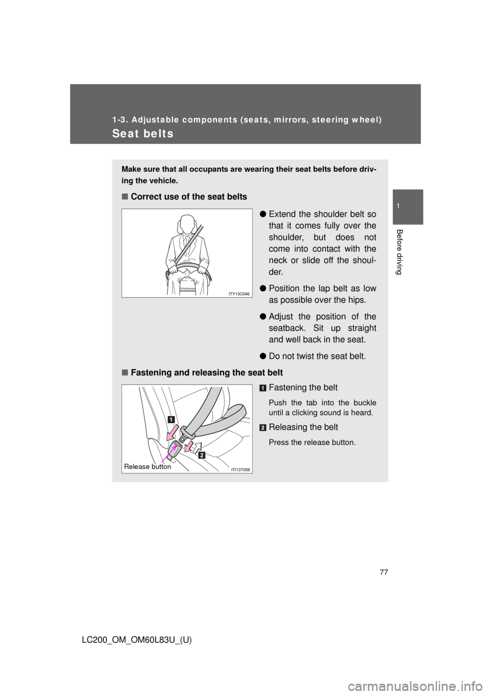TOYOTA LAND CRUISER 2015 J200 Manual PDF 77
1
1-3. Adjustable components (seats, mirrors, steering wheel)
Before driving
LC200_OM_OM60L83U_(U)
Seat belts
Make sure that all occupants are wearing their seat belts before driv-
ing the vehicle. TOYOTA LAND CRUISER 2015 J200 Manual PDF 77
1
1-3. Adjustable components (seats, mirrors, steering wheel)
Before driving
LC200_OM_OM60L83U_(U)
Seat belts
Make sure that all occupants are wearing their seat belts before driv-
ing the vehicle.