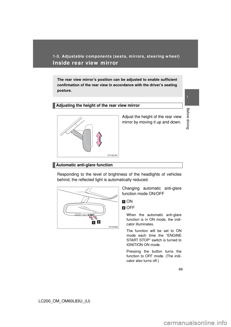 TOYOTA LAND CRUISER 2015 J200 Owners Manual 89
1
1-3. Adjustable components (seats, mirrors, steering wheel)
Before driving
LC200_OM_OM60L83U_(U)
Inside rear view mirror
Adjusting the height of the rear view mirrorAdjust the height of the rear 