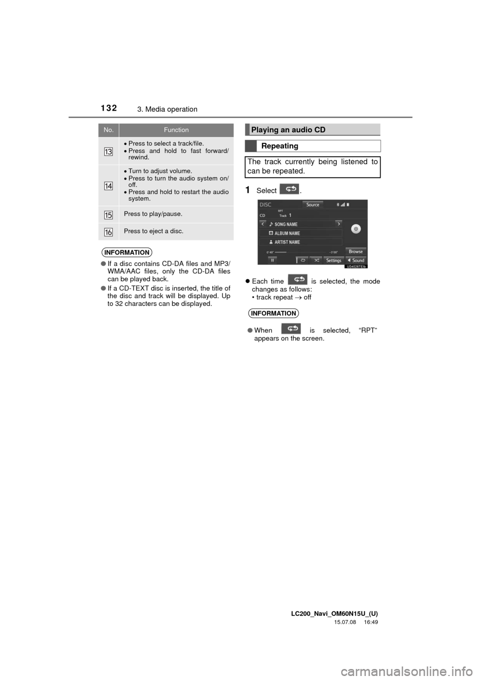 TOYOTA LAND CRUISER 2016 J200 Navigation Manual LC200_Navi_OM60N15U_(U)
15.07.08 16:49
1323. Media operation
1Select .
Each time is selected, the mode
changes as follows:
• track repeat
off
Press to select a track/file.
Press TOYOTA LAND CRUISER 2016 J200 Navigation Manual LC200_Navi_OM60N15U_(U)
15.07.08 16:49
1323. Media operation
1Select .
Each time is selected, the mode
changes as follows:
• track repeat
off
Press to select a track/file.
Press