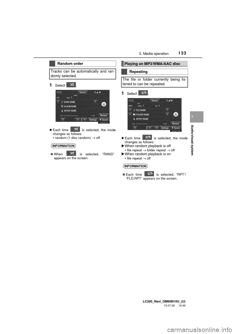 TOYOTA LAND CRUISER 2016 J200 Navigation Manual LC200_Navi_OM60N15U_(U)
15.07.08 16:49
Audio/visual system
4
1333. Media operation
1Select .
Each time is selected, the mode
changes as follows:
• random (1 disc random)
off
1Select .
TOYOTA LAND CRUISER 2016 J200 Navigation Manual LC200_Navi_OM60N15U_(U)
15.07.08 16:49
Audio/visual system
4
1333. Media operation
1Select .
Each time is selected, the mode
changes as follows:
• random (1 disc random)
off
1Select .