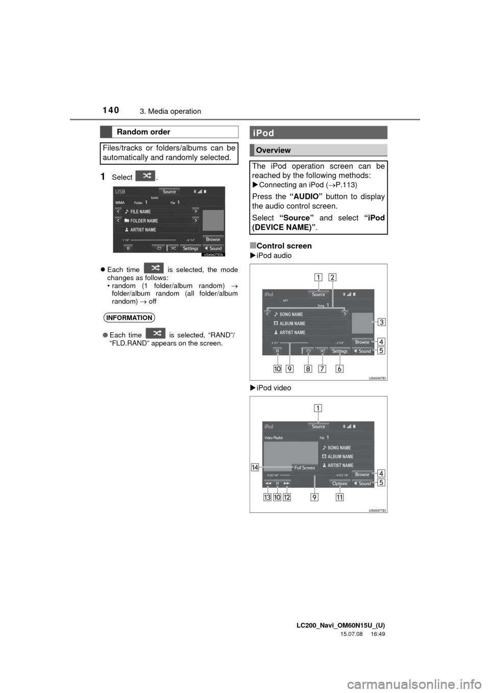 TOYOTA LAND CRUISER 2016 J200 Navigation Manual LC200_Navi_OM60N15U_(U)
15.07.08 16:49
1403. Media operation
1Select .
Each time is selected, the mode
changes as follows:
• random (1 folder/album random)
folder/album random (all fold TOYOTA LAND CRUISER 2016 J200 Navigation Manual LC200_Navi_OM60N15U_(U)
15.07.08 16:49
1403. Media operation
1Select .
Each time is selected, the mode
changes as follows:
• random (1 folder/album random)
folder/album random (all fold