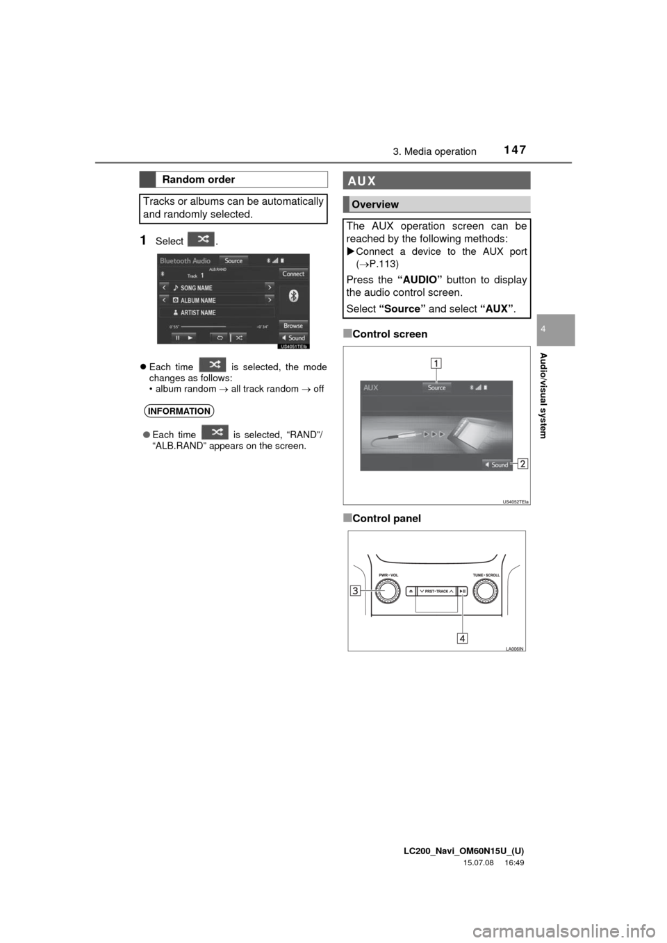 TOYOTA LAND CRUISER 2016 J200 Navigation Manual LC200_Navi_OM60N15U_(U)
15.07.08 16:49
Audio/visual system
4
1473. Media operation
1Select .
Each time is selected, the mode
changes as follows:
• album random all track random off
TOYOTA LAND CRUISER 2016 J200 Navigation Manual LC200_Navi_OM60N15U_(U)
15.07.08 16:49
Audio/visual system
4
1473. Media operation
1Select .
Each time is selected, the mode
changes as follows:
• album random all track random off