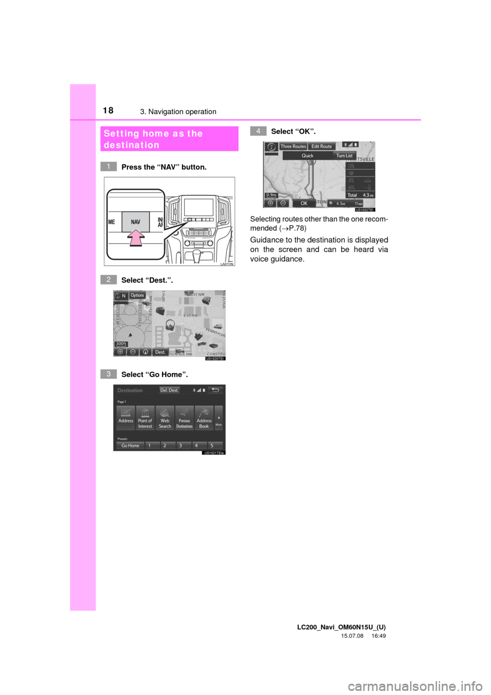 TOYOTA LAND CRUISER 2016 J200 Navigation Manual LC200_Navi_OM60N15U_(U)
15.07.08     16:49
183. Navigation operation
Press the “NAV” button.
Select “Dest.”.
Select “Go Home”.Select “OK”. 
Selecting routes other than the one recom-
m