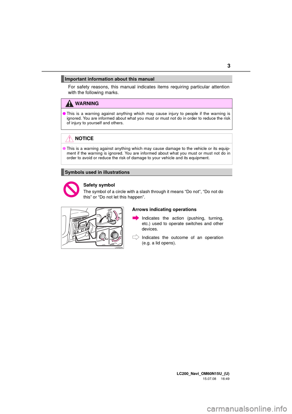 TOYOTA LAND CRUISER 2016 J200 Navigation Manual 3
LC200_Navi_OM60N15U_(U)
15.07.08 16:49
For safety reasons, this manual indicates items requiring particular attention
with the following marks.
Important information about this manual
WA R N I N TOYOTA LAND CRUISER 2016 J200 Navigation Manual 3
LC200_Navi_OM60N15U_(U)
15.07.08 16:49
For safety reasons, this manual indicates items requiring particular attention
with the following marks.
Important information about this manual
WA R N I N