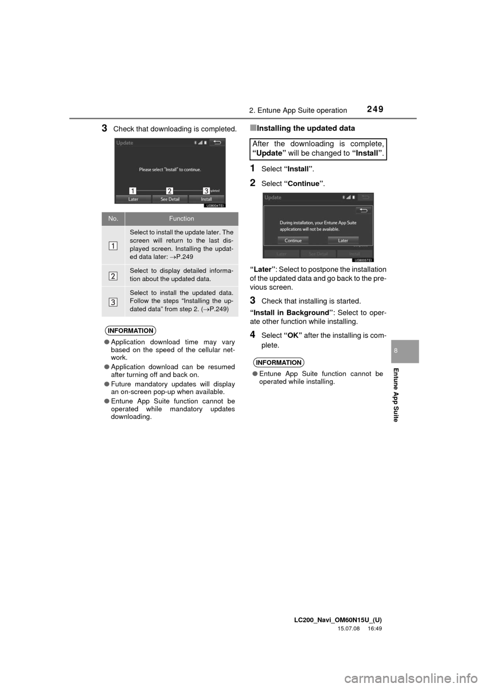 TOYOTA LAND CRUISER 2016 J200 Navigation Manual LC200_Navi_OM60N15U_(U)
15.07.08 16:49
2492. Entune App Suite operation
Entune App Suite
8
3Check that downloading is completed.■Installing the updated data
1Select “Install”.
2Select “Con TOYOTA LAND CRUISER 2016 J200 Navigation Manual LC200_Navi_OM60N15U_(U)
15.07.08 16:49
2492. Entune App Suite operation
Entune App Suite
8
3Check that downloading is completed.■Installing the updated data
1Select “Install”.
2Select “Con