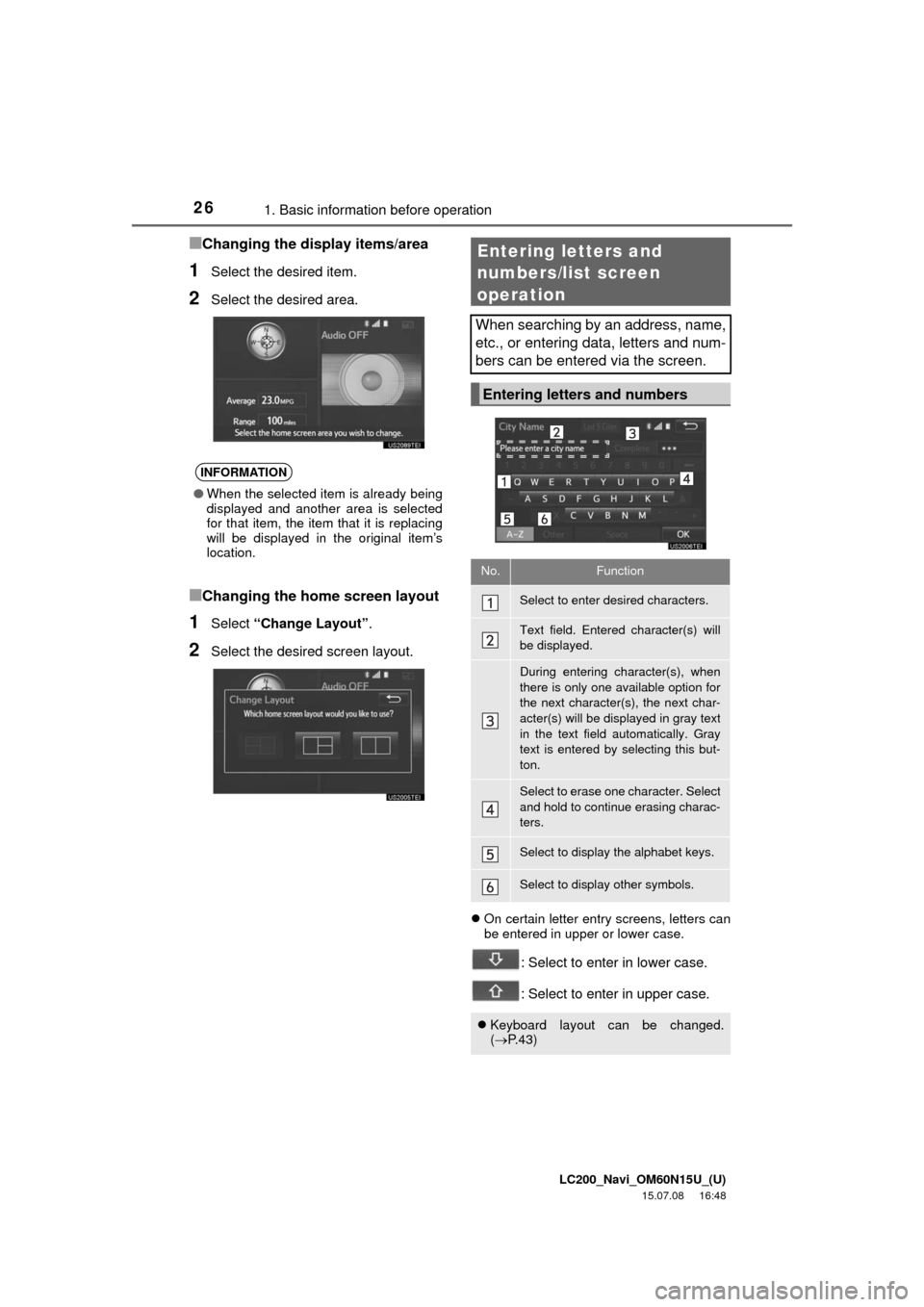 TOYOTA LAND CRUISER 2016 J200 Navigation Manual LC200_Navi_OM60N15U_(U)
15.07.08 16:48
261. Basic information before operation
■Changing the display items/area
1Select the desired item.
2Select the desired area.
■Changing the home screen la TOYOTA LAND CRUISER 2016 J200 Navigation Manual LC200_Navi_OM60N15U_(U)
15.07.08 16:48
261. Basic information before operation
■Changing the display items/area
1Select the desired item.
2Select the desired area.
■Changing the home screen la