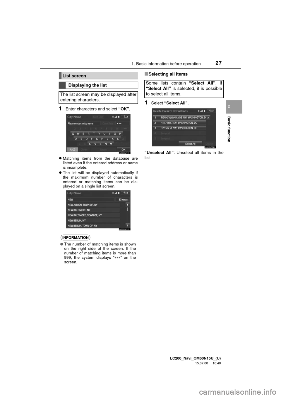 TOYOTA LAND CRUISER 2016 J200 Navigation Manual LC200_Navi_OM60N15U_(U)
15.07.08 16:48
Basic function
2
271. Basic information before operation
1Enter characters and select “OK”.
Matching items from the database are
listed even if the en TOYOTA LAND CRUISER 2016 J200 Navigation Manual LC200_Navi_OM60N15U_(U)
15.07.08 16:48
Basic function
2
271. Basic information before operation
1Enter characters and select “OK”.
Matching items from the database are
listed even if the en