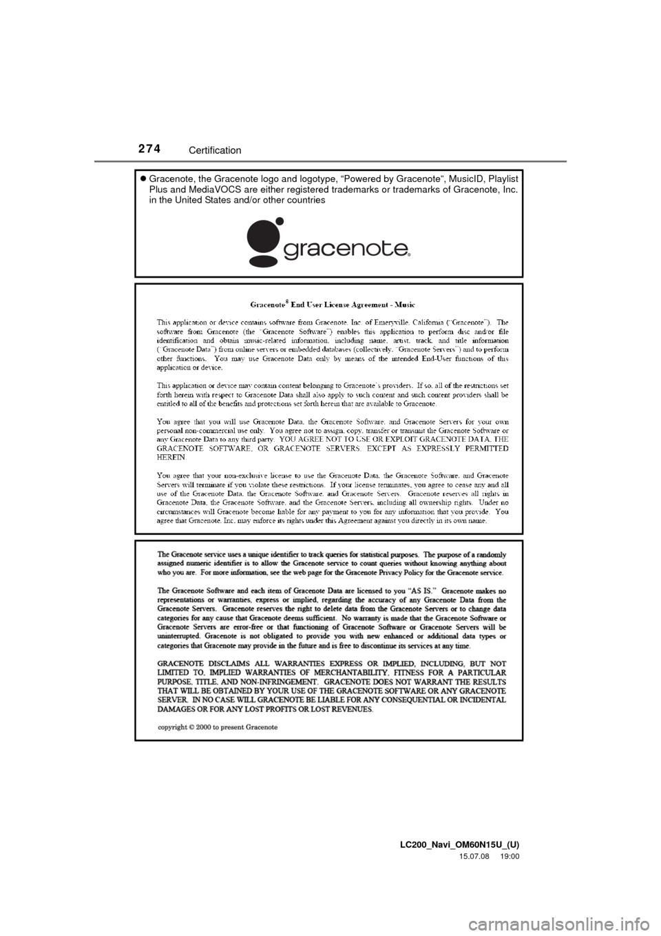 TOYOTA LAND CRUISER 2016 J200 Navigation Manual LC200_Navi_OM60N15U_(U)
15.07.08     19:00
274Certification
Gracenote, the Gracenote logo and logotype, “Powered by Gracenote”, MusicID, Playlist
Plus and MediaVOCS are either registered tradem