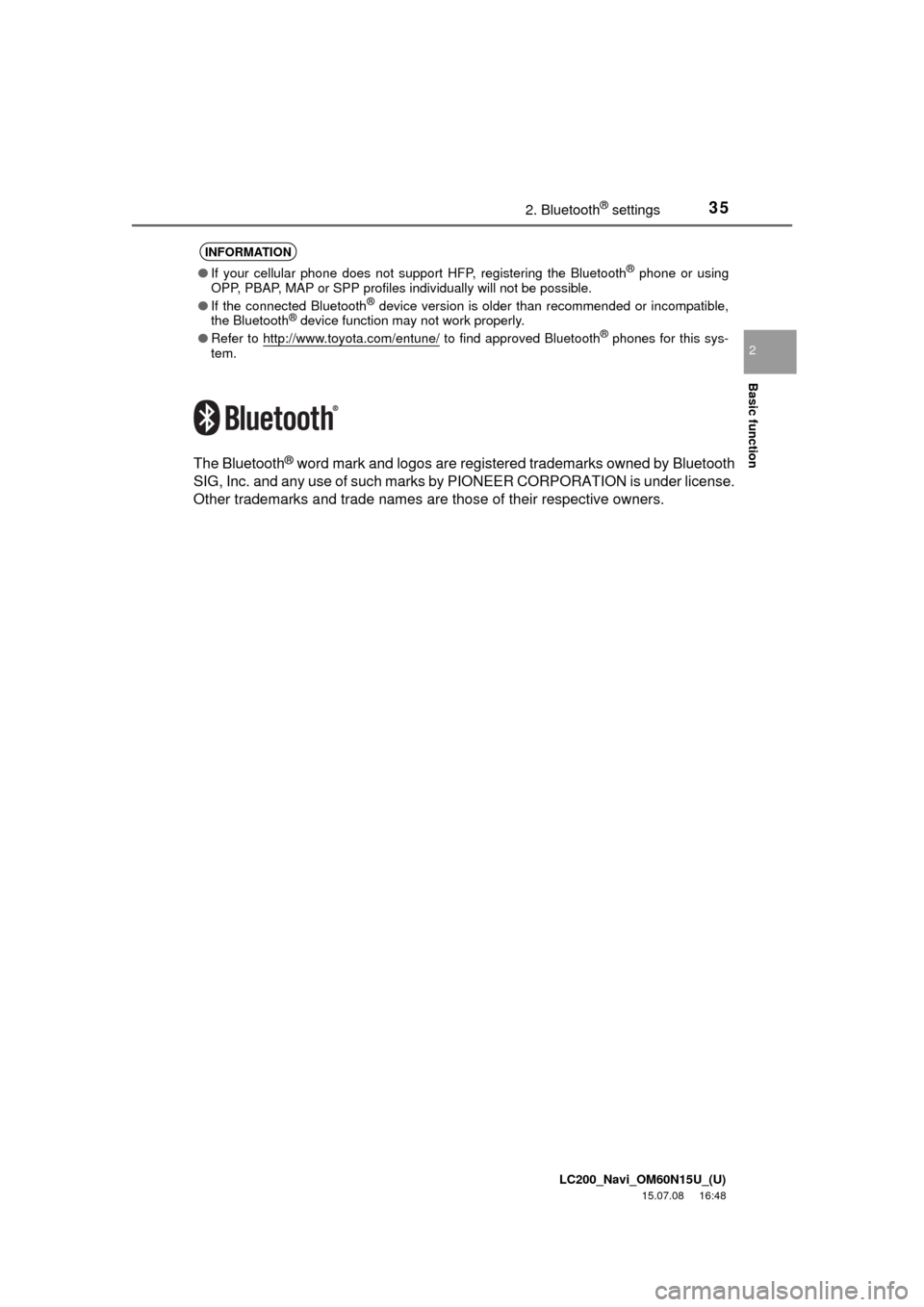 TOYOTA LAND CRUISER 2016 J200 Navigation Manual LC200_Navi_OM60N15U_(U)
15.07.08     16:48
Basic function
2
352. Bluetooth® settings
The Bluetooth® word mark and logos are registered trademarks owned by Bluetooth
SIG, Inc. and any use of such mar