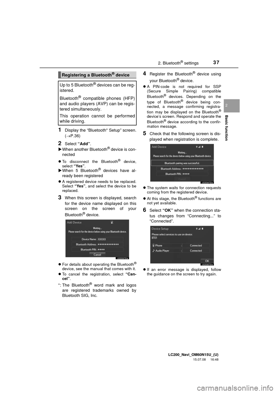 TOYOTA LAND CRUISER 2016 J200 Navigation Manual LC200_Navi_OM60N15U_(U)
15.07.08     16:48
Basic function
2
372. Bluetooth® settings
1Display the “Bluetooth* Setup” screen.
(P.36)
2Select “Add”.
When another Bluetooth® device is con