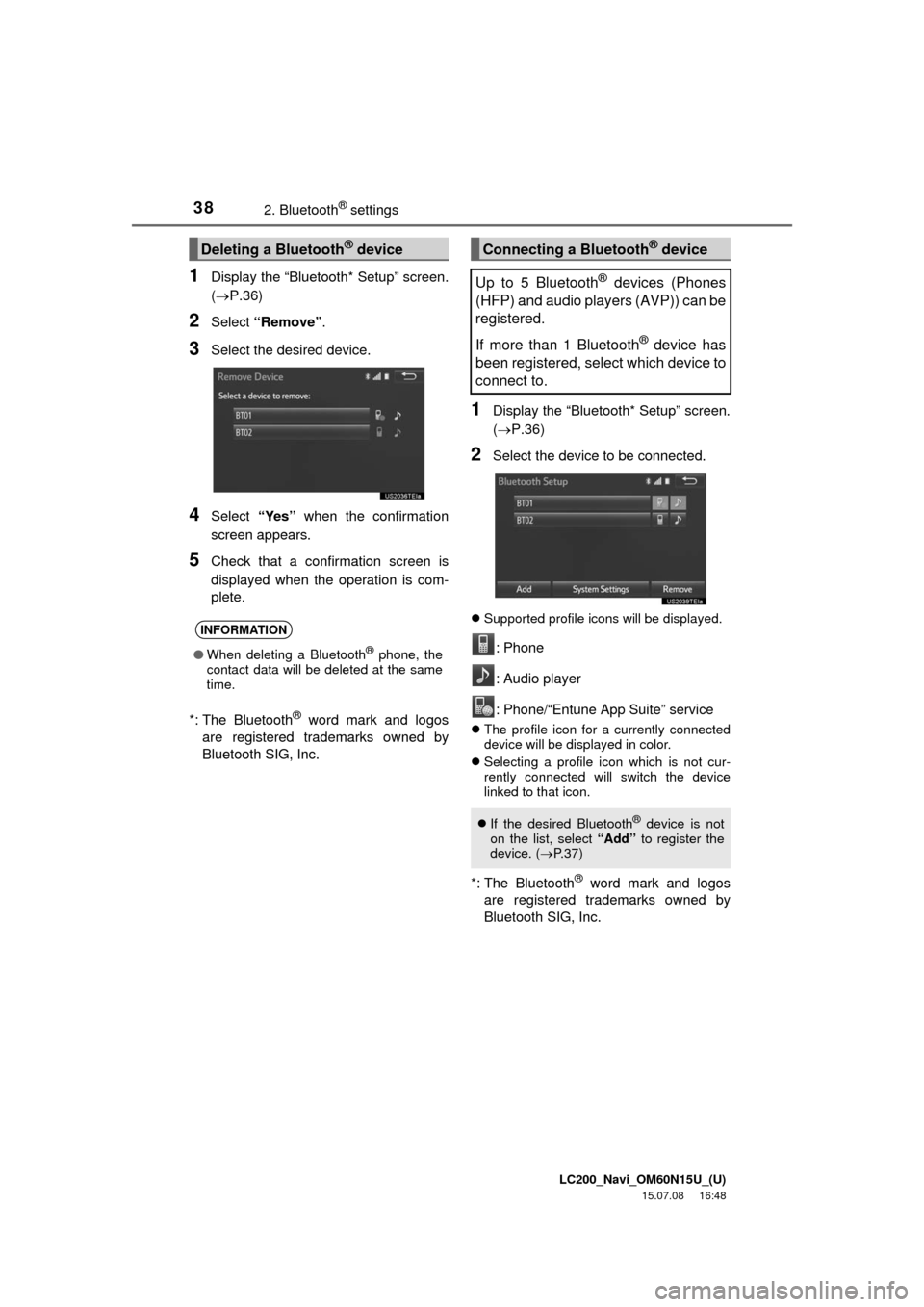 TOYOTA LAND CRUISER 2016 J200 Navigation Manual LC200_Navi_OM60N15U_(U)
15.07.08     16:48
382. Bluetooth® settings
1Display the “Bluetooth* Setup” screen.
(P.36)
2Select “Remove”.
3Select the desired device.
4Select “Yes” when the 