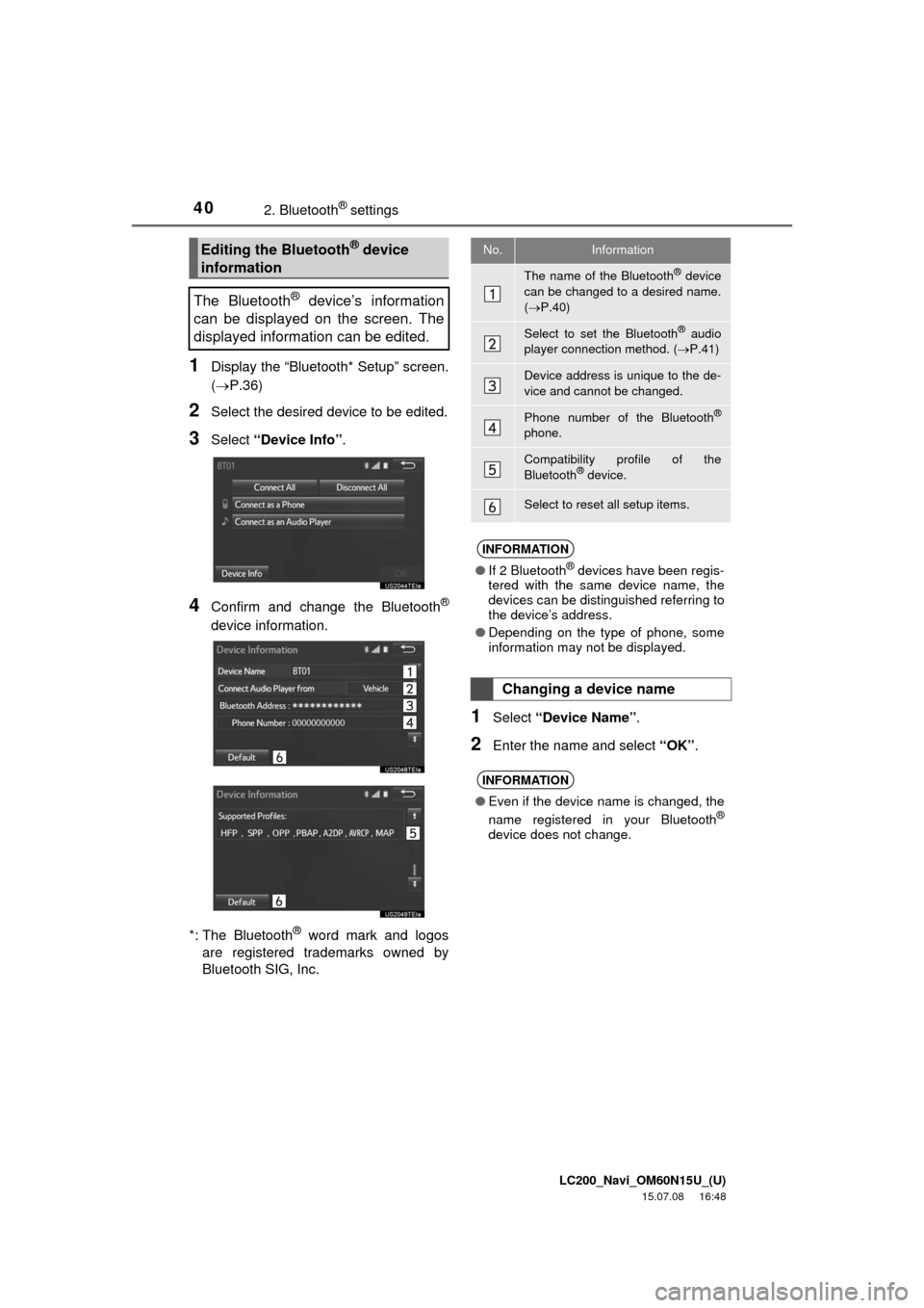 TOYOTA LAND CRUISER 2016 J200 Navigation Manual LC200_Navi_OM60N15U_(U)
15.07.08     16:48
402. Bluetooth® settings
1Display the “Bluetooth* Setup” screen.
(P.36)
2Select the desired device to be edited.
3Select “Device Info”.
4Confirm 