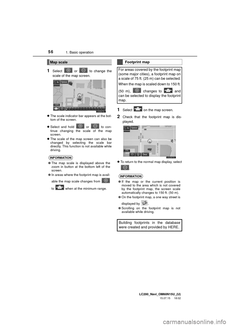 TOYOTA LAND CRUISER 2016 J200 Navigation Manual LC200_Navi_OM60N15U_(U)
15.07.15 18:02
561. Basic operation
1Select or to change the
scale of the map screen.
The scale indicator bar appears at the bot-
tom of the screen.
Select and ho TOYOTA LAND CRUISER 2016 J200 Navigation Manual LC200_Navi_OM60N15U_(U)
15.07.15 18:02
561. Basic operation
1Select or to change the
scale of the map screen.
The scale indicator bar appears at the bot-
tom of the screen.
Select and ho