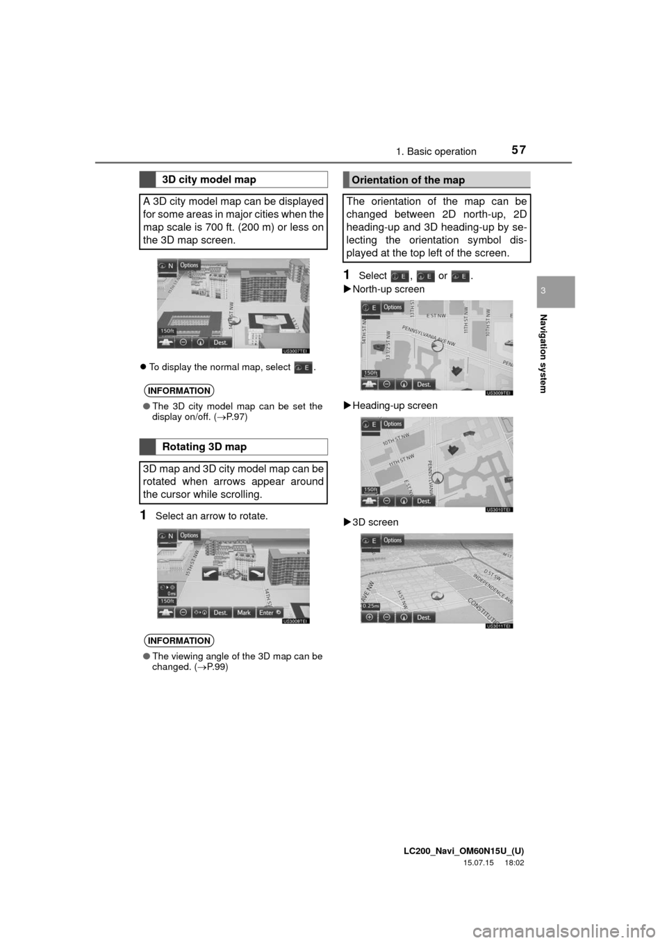 TOYOTA LAND CRUISER 2016 J200 Navigation Manual LC200_Navi_OM60N15U_(U)
15.07.15 18:02
Navigation system
3
571. Basic operation
To display the normal map, select .
1Select an arrow to rotate.
1Select , or .
North-up screen
Heading-up TOYOTA LAND CRUISER 2016 J200 Navigation Manual LC200_Navi_OM60N15U_(U)
15.07.15 18:02
Navigation system
3
571. Basic operation
To display the normal map, select .
1Select an arrow to rotate.
1Select , or .
North-up screen
Heading-up