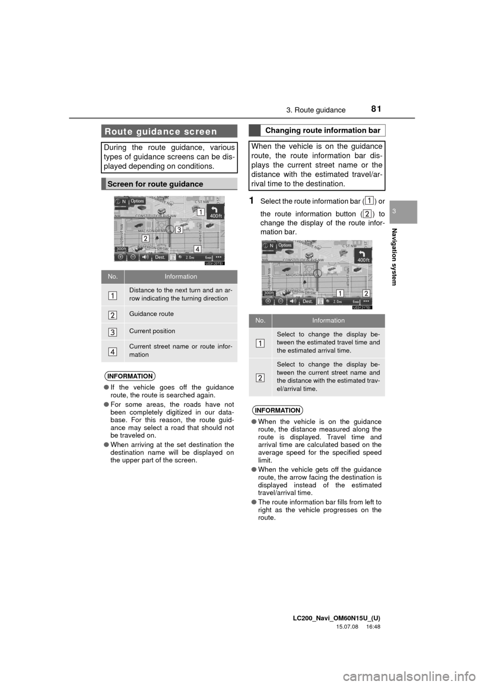TOYOTA LAND CRUISER 2016 J200 Navigation Manual LC200_Navi_OM60N15U_(U)
15.07.08 16:48
Navigation system
3
813. Route guidance
1Select the route information bar ( ) or
the route information button ( ) to
change the display of the route infor-
m TOYOTA LAND CRUISER 2016 J200 Navigation Manual LC200_Navi_OM60N15U_(U)
15.07.08 16:48
Navigation system
3
813. Route guidance
1Select the route information bar ( ) or
the route information button ( ) to
change the display of the route infor-
m