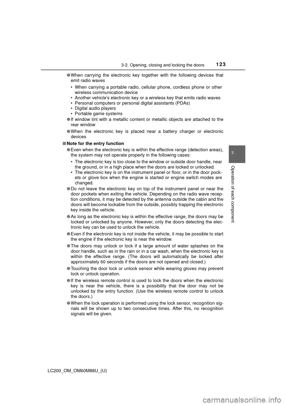 TOYOTA LAND CRUISER 2016 J200 Owners Manual LC200_OM_OM60M88U_(U)
1233-2. Opening, closing and locking the doors
3
Operation of each component
●When carrying the electronic key together with the following devices that
emit radio waves
• Whe TOYOTA LAND CRUISER 2016 J200 Owners Manual LC200_OM_OM60M88U_(U)
1233-2. Opening, closing and locking the doors
3
Operation of each component
●When carrying the electronic key together with the following devices that
emit radio waves
• Whe