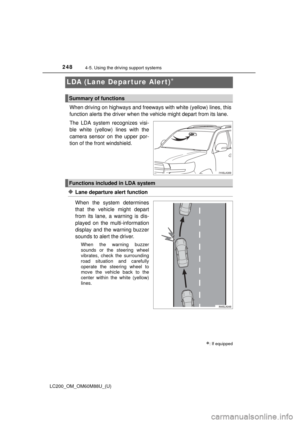 TOYOTA LAND CRUISER 2016 J200 Owners Manual 248
LC200_OM_OM60M88U_(U)
4-5. Using the driving support systems
LDA (Lane Depar ture Alert)
When driving on highways and freeways with white (yellow) lines, this
function alerts the driver when th TOYOTA LAND CRUISER 2016 J200 Owners Manual 248
LC200_OM_OM60M88U_(U)
4-5. Using the driving support systems
LDA (Lane Depar ture Alert)
When driving on highways and freeways with white (yellow) lines, this
function alerts the driver when th