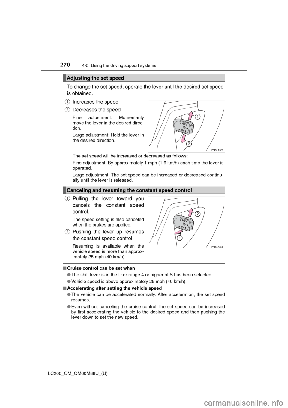 TOYOTA LAND CRUISER 2016 J200 Owners Manual 270
LC200_OM_OM60M88U_(U)
4-5. Using the driving support systems
To change the set speed, operate the lever until the desired set speed
is obtained.
Increases the speed
Decreases the speed
Fine adjust TOYOTA LAND CRUISER 2016 J200 Owners Manual 270
LC200_OM_OM60M88U_(U)
4-5. Using the driving support systems
To change the set speed, operate the lever until the desired set speed
is obtained.
Increases the speed
Decreases the speed
Fine adjust