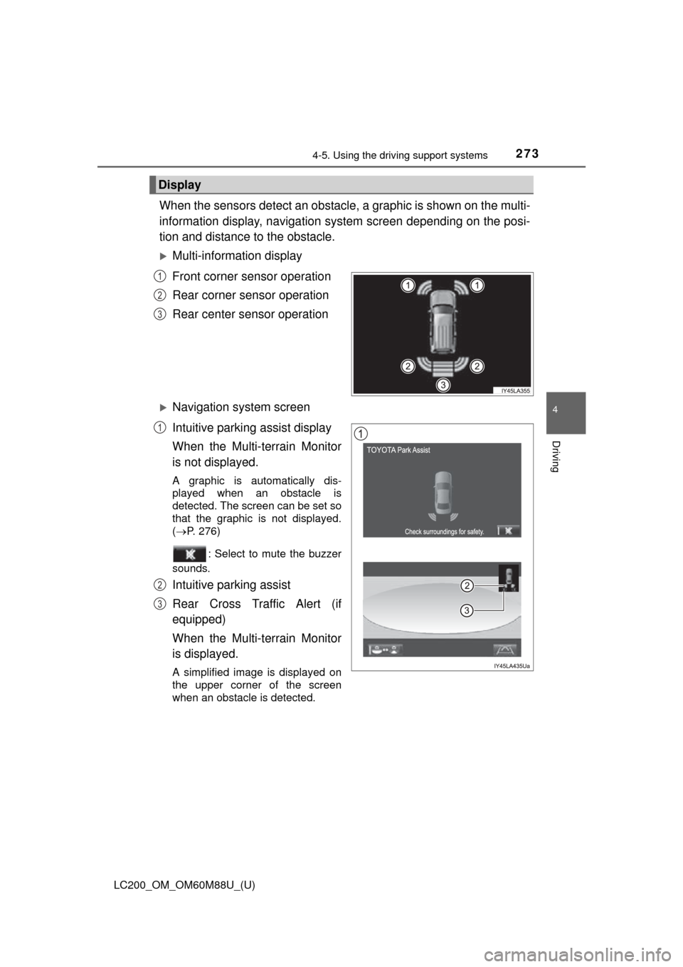 TOYOTA LAND CRUISER 2016 J200 Owners Manual LC200_OM_OM60M88U_(U)
2734-5. Using the driving support systems
4
Driving
When the sensors detect an obstacle , a graphic is shown on the multi-
information display, navigation system screen depending