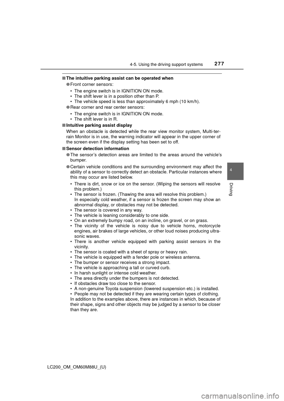 TOYOTA LAND CRUISER 2016 J200 Owners Manual LC200_OM_OM60M88U_(U)
2774-5. Using the driving support systems
4
Driving
■The intuitive parking assist can be operated when
●Front corner sensors:
• The engine switch is in IGNITION ON mode.
�