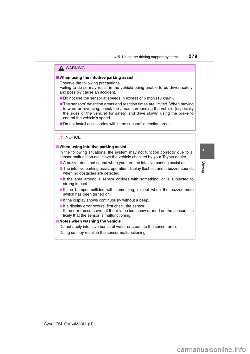 TOYOTA LAND CRUISER 2016 J200 Owners Manual LC200_OM_OM60M88U_(U)
2794-5. Using the driving support systems
4
Driving
WARNING
■When using the intuitive parking assist
Observe the following precautions.
Failing to do so may result in the vehic