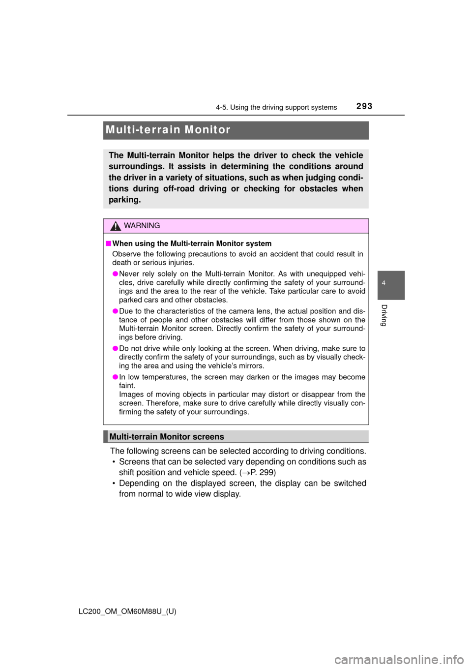 TOYOTA LAND CRUISER 2016 J200 Owners Manual 293
LC200_OM_OM60M88U_(U)
4-5. Using the driving support systems
4
Driving
Multi-terrain Monitor
The following screens can be selected according to driving conditions.
• Screens that can be selected TOYOTA LAND CRUISER 2016 J200 Owners Manual 293
LC200_OM_OM60M88U_(U)
4-5. Using the driving support systems
4
Driving
Multi-terrain Monitor
The following screens can be selected according to driving conditions.
• Screens that can be selected