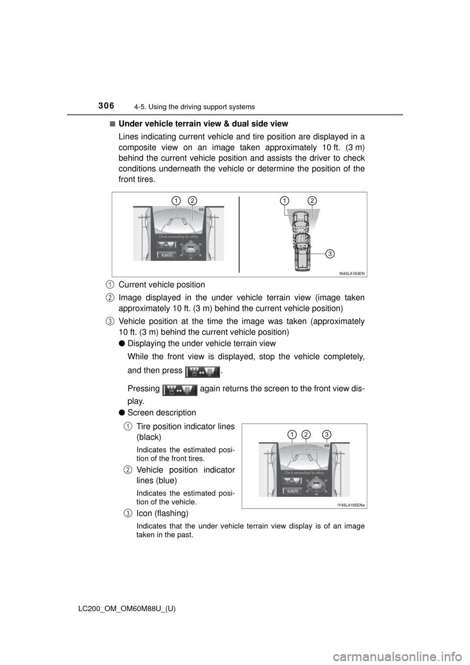 TOYOTA LAND CRUISER 2016 J200 Owners Manual 306
LC200_OM_OM60M88U_(U)
4-5. Using the driving support systems
■Under vehicle terrain view & dual side view
Lines indicating current vehicle and tire position are displayed in a
composite view on TOYOTA LAND CRUISER 2016 J200 Owners Manual 306
LC200_OM_OM60M88U_(U)
4-5. Using the driving support systems
■Under vehicle terrain view & dual side view
Lines indicating current vehicle and tire position are displayed in a
composite view on