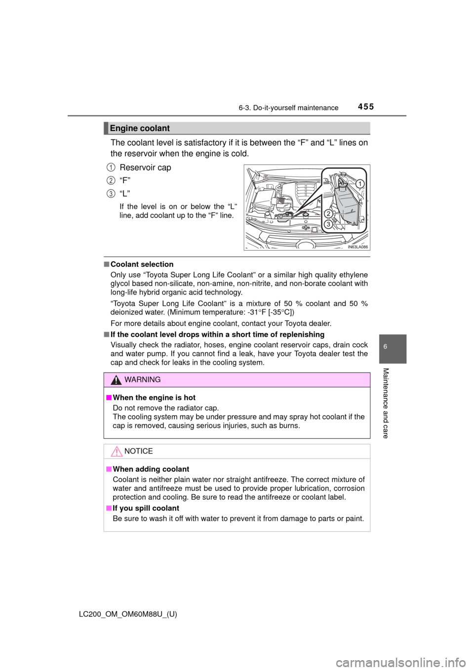 TOYOTA LAND CRUISER 2016 J200 Owners Manual LC200_OM_OM60M88U_(U)
4556-3. Do-it-yourself maintenance
6
Maintenance and care
The coolant level is satisfactory if it is between the “F” and “L” lines on
the reservoir when the engine is col TOYOTA LAND CRUISER 2016 J200 Owners Manual LC200_OM_OM60M88U_(U)
4556-3. Do-it-yourself maintenance
6
Maintenance and care
The coolant level is satisfactory if it is between the “F” and “L” lines on
the reservoir when the engine is col