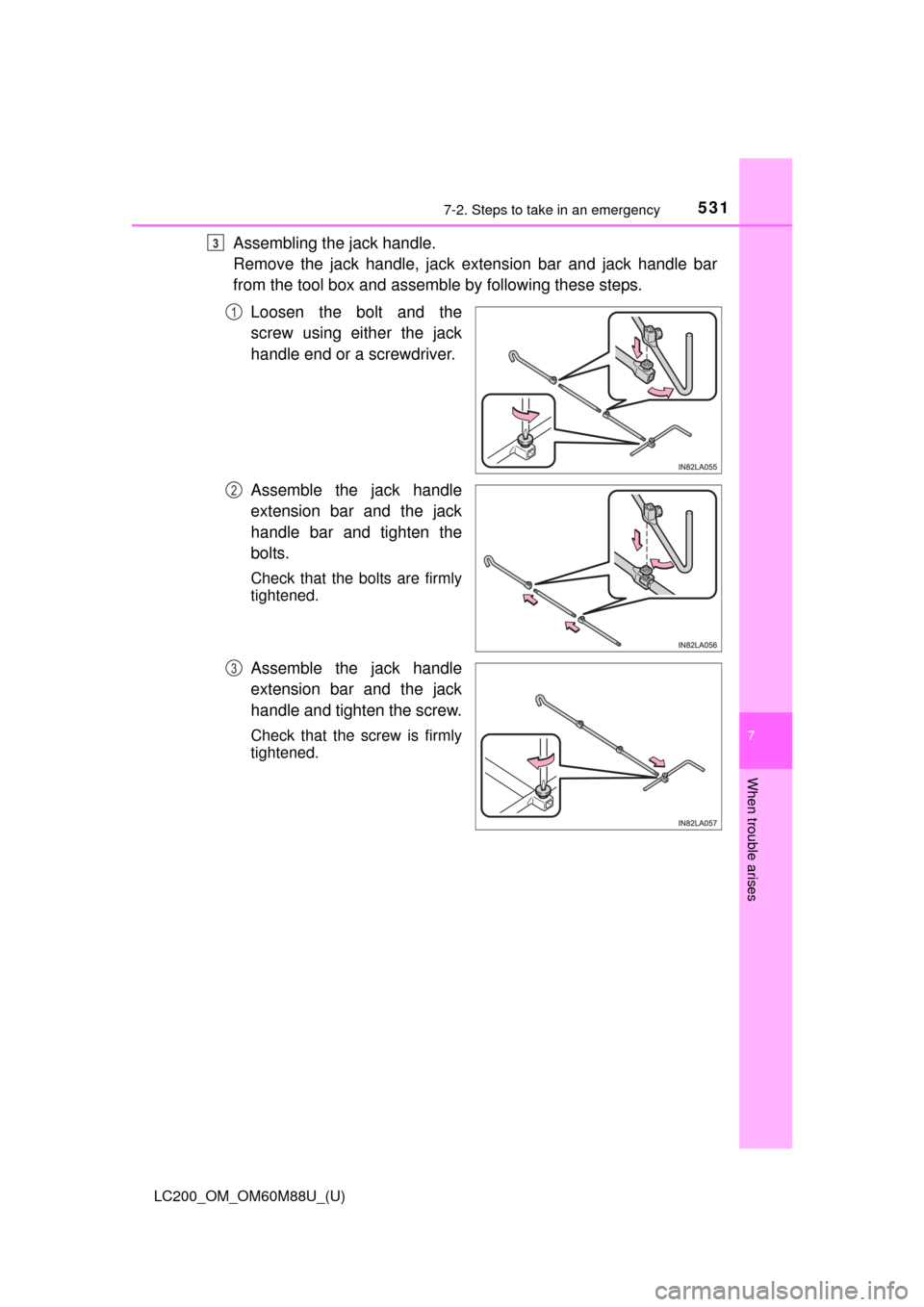 TOYOTA LAND CRUISER 2016 J200 Owners Manual 5317-2. Steps to take in an emergency
LC200_OM_OM60M88U_(U)
7
When trouble arises
Assembling the jack handle.
Remove the jack handle, jack extension bar and jack handle bar
from the tool box and assem