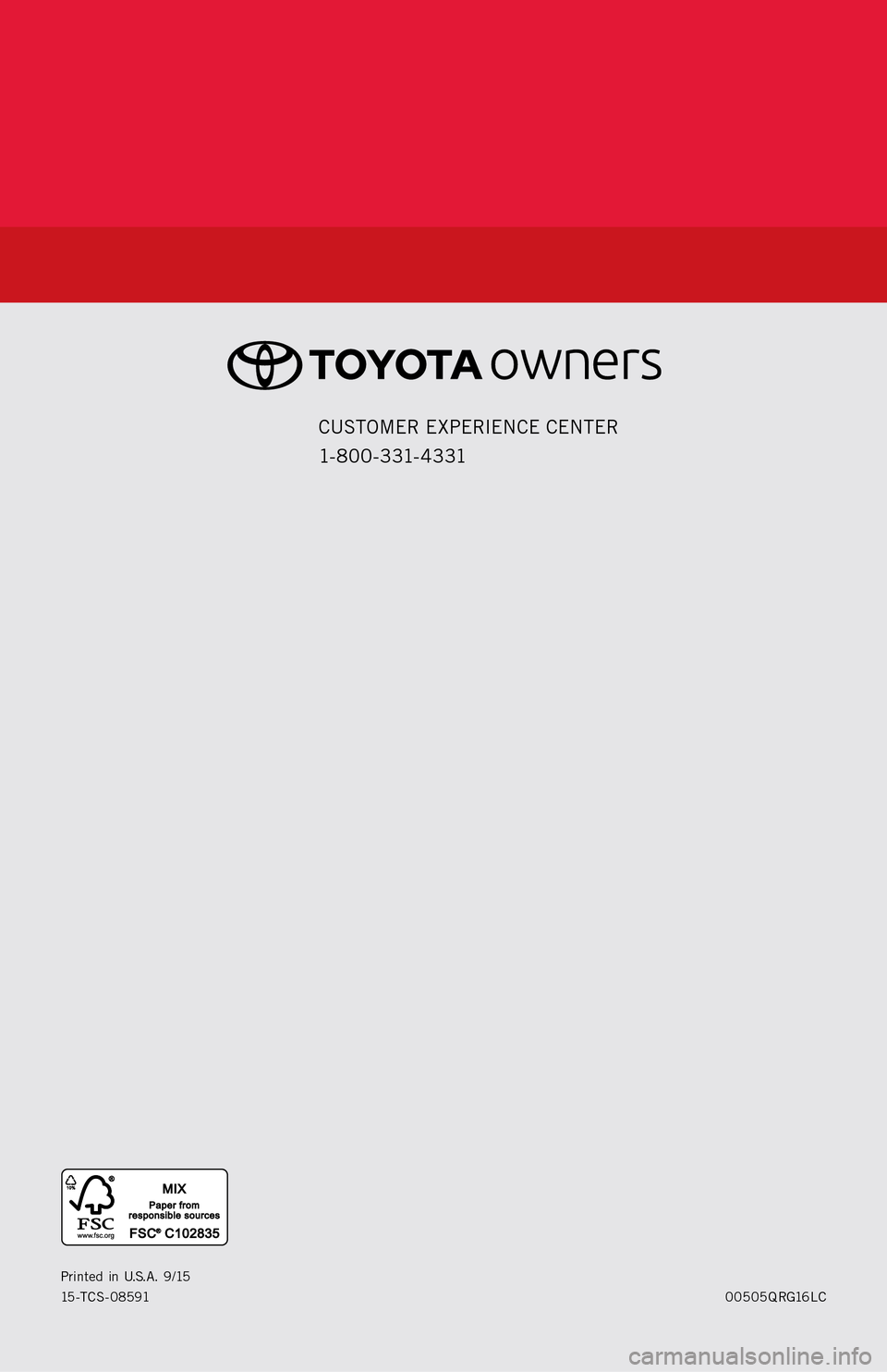 TOYOTA LAND CRUISER 2016 J200 Quick Reference Guide 00505QRG16LC
Printed in U.S.A. 9/15
15-TCS- 08591
CUSTOMER EXPERIENCE CENTER
1- 8 0 0 - 3 31- 4 3 31 TOYOTA LAND CRUISER 2016 J200 Quick Reference Guide 00505QRG16LC
Printed in U.S.A. 9/15
15-TCS- 08591
CUSTOMER EXPERIENCE CENTER
1- 8 0 0 - 3 31- 4 3 31