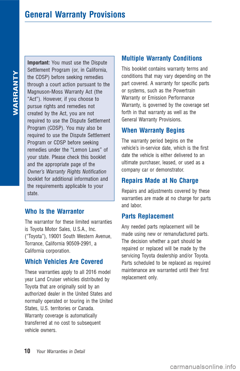 TOYOTA LAND CRUISER 2016 J200 Warranty And Maintenance Guide Important:You must use the Dispute
Settlement Program (or, in California,
the CDSP) before seeking remedies
through a court action pursuant to the
Magnuson-Moss Warranty Act (the
“Act”). Howe TOYOTA LAND CRUISER 2016 J200 Warranty And Maintenance Guide Important:You must use the Dispute
Settlement Program (or, in California,
the CDSP) before seeking remedies
through a court action pursuant to the
Magnuson-Moss Warranty Act (the
“Act”). Howe